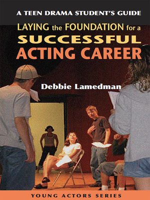 A Teen Drama Student's Guide to Laying the Foundation for a Successful Acting Career - ebook